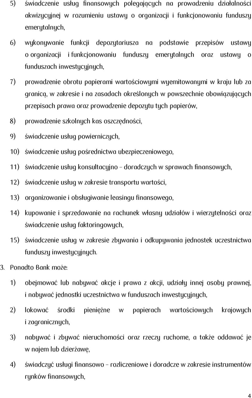 granicą, w zakresie i na zasadach określonych w powszechnie obowiązujących przepisach prawa oraz prowadzenie depozytu tych papierów, 8) prowadzenie szkolnych kas oszczędności, 9) świadczenie usług