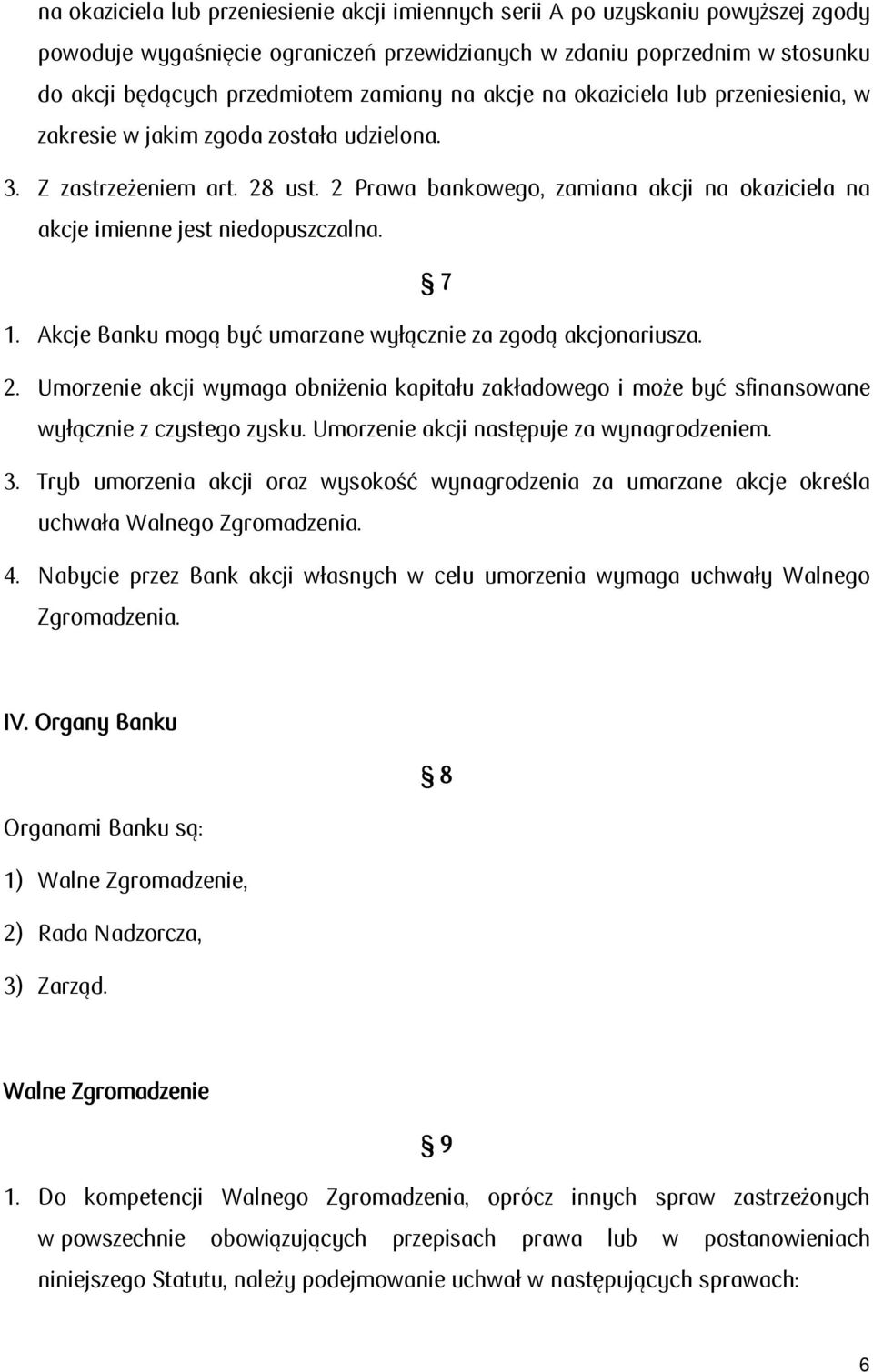 2 Prawa bankowego, zamiana akcji na okaziciela na akcje imienne jest niedopuszczalna. 7 1. Akcje Banku mogą być umarzane wyłącznie za zgodą akcjonariusza. 2.