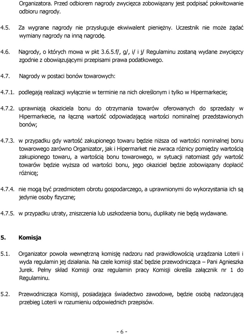 f/, g/, i/ i j/ Regulaminu zostaną wydane zwycięzcy zgodnie z obowiązującymi przepisami prawa podatkowego. 4.7. Nagrody w postaci bonów towarowych: 4.7.1.