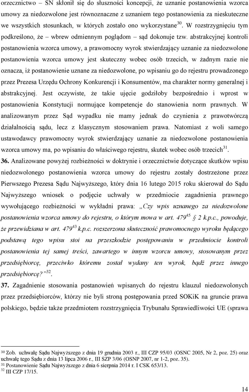 abstrakcyjnej kontroli postanowienia wzorca umowy, a prawomocny wyrok stwierdzający uznanie za niedozwolone postanowienia wzorca umowy jest skuteczny wobec osób trzecich, w żadnym razie nie oznacza,