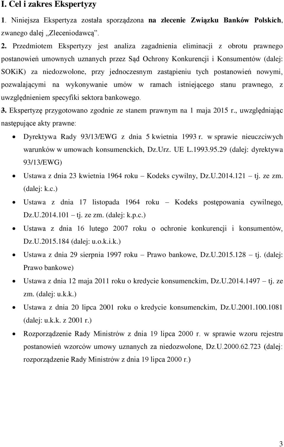 jednoczesnym zastąpieniu tych postanowień nowymi, pozwalającymi na wykonywanie umów w ramach istniejącego stanu prawnego, z uwzględnieniem specyfiki sektora bankowego. 3.