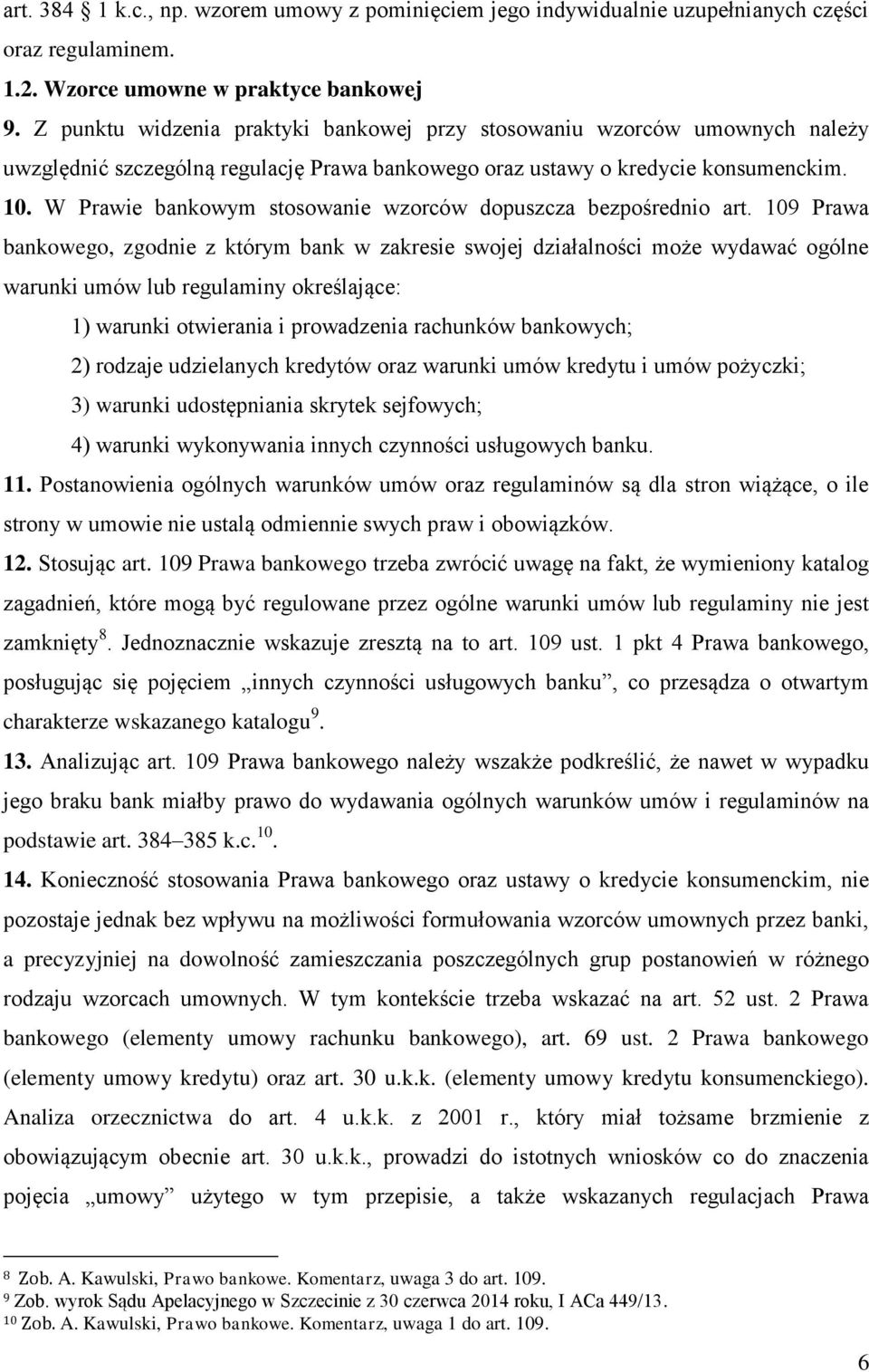 W Prawie bankowym stosowanie wzorców dopuszcza bezpośrednio art.