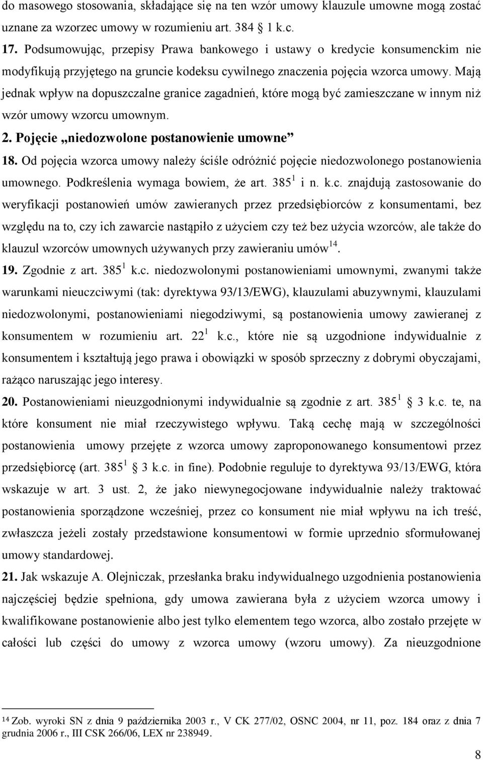 Mają jednak wpływ na dopuszczalne granice zagadnień, które mogą być zamieszczane w innym niż wzór umowy wzorcu umownym. 2. Pojęcie niedozwolone postanowienie umowne 18.