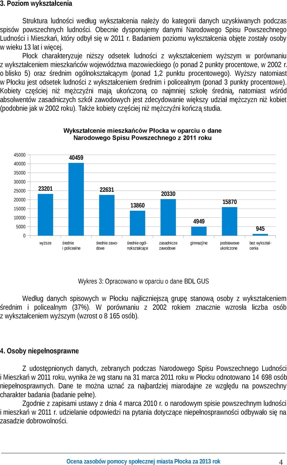 Płock charakteryzuje niższy odsetek ludności z wykształceniem wyższym w porównaniu z wykształceniem mieszkańców województwa mazowieckiego (o ponad 2 punkty procentowe, w 2002 r.