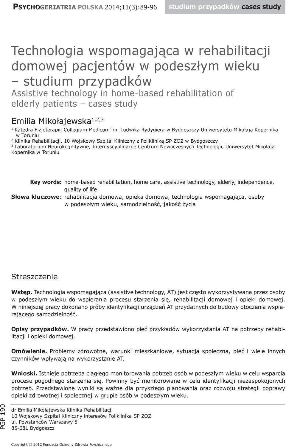 Ludwika Rydygiera w Bydgoszczy Uniwersytetu Mikołaja Kopernika w Toruniu 2 Klinika Rehabilitacji, 10 Wojskowy Szpital Kliniczny z Polikliniką SP ZOZ w Bydgoszczy 3 Laboratorium Neurokognitywne,