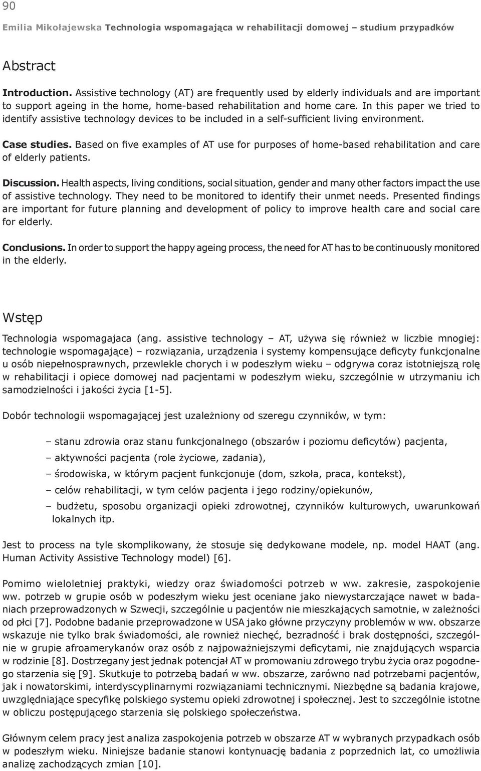 Based on five examples of AT use for purposes of home-based rehabilitation and care of elderly patients. Discussion.