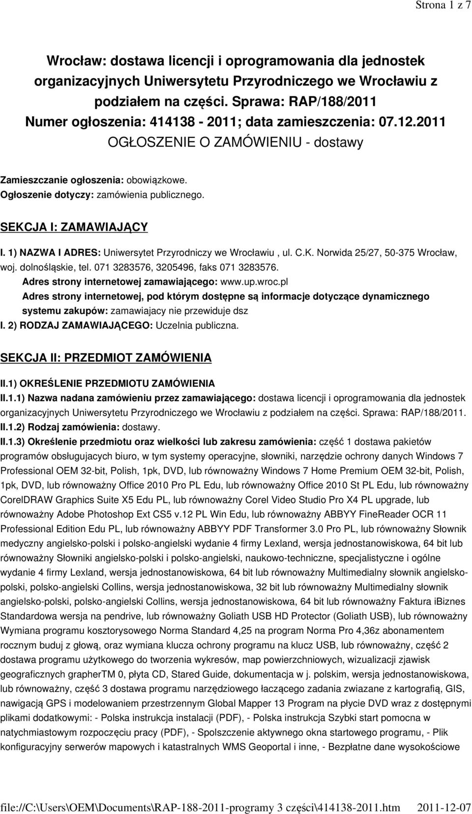 SEKCJA I: ZAMAWIAJĄCY I. 1) NAZWA I ADRES: Uniwersytet Przyrodniczy we Wrocławiu, ul. C.K. Norwida 25/27, 50-375 Wrocław, woj. dolnośląskie, tel. 071 3283576, 3205496, faks 071 3283576.