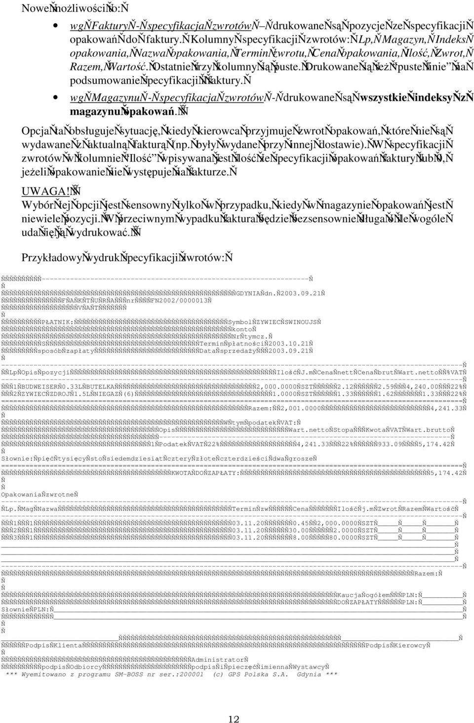 Drukowane s te puste linie na podsumowanie specyfikacji i faktury. wg Magazynu - specyfikacja zwrotów - drukowane s wszystkie indeksy z magazynu opakowa.