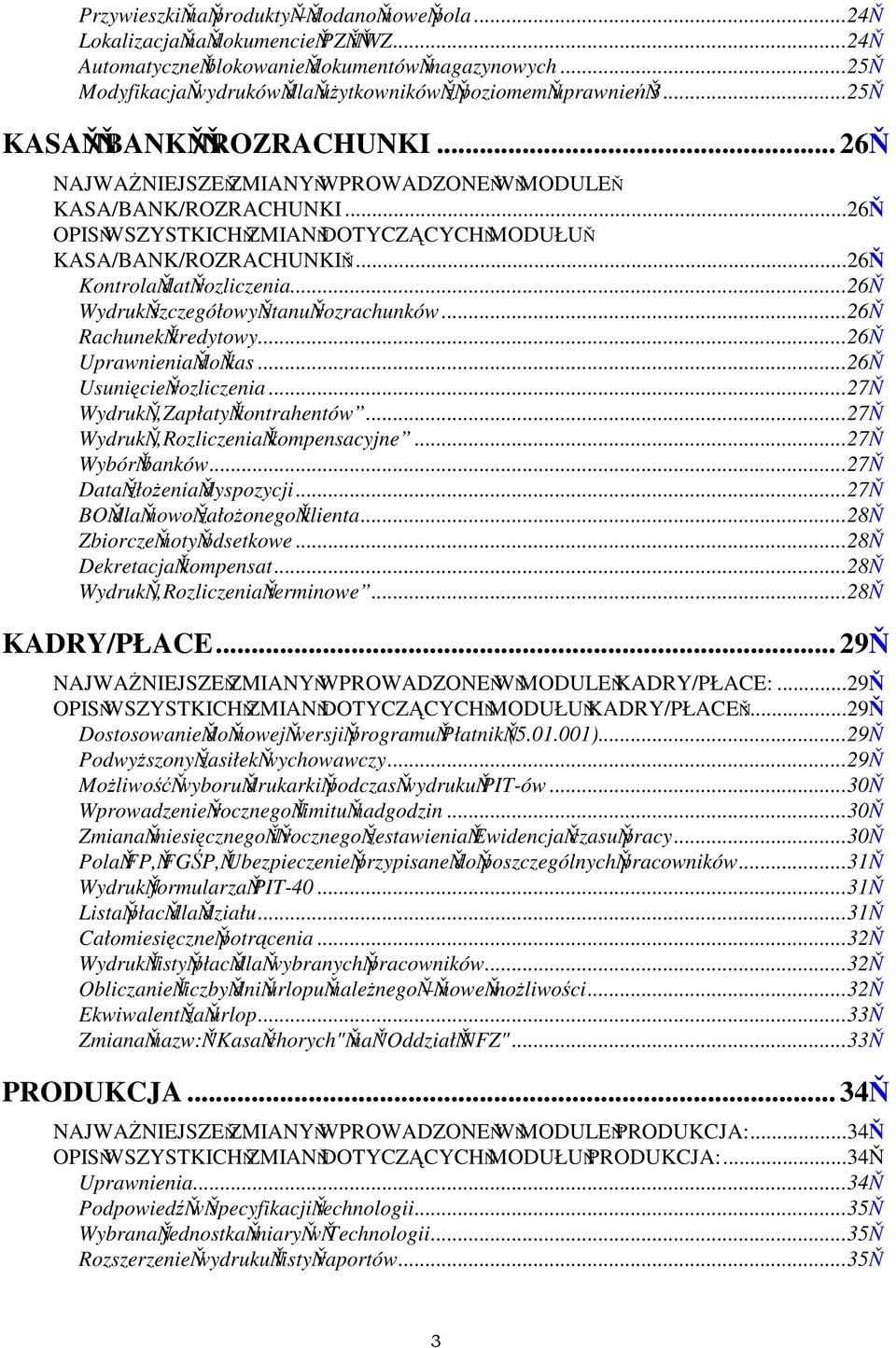 ..26 Wydruk szczegółowy stanu rozrachunków...26 Rachunek kredytowy...26 Uprawnienia do kas...26 Usunicie rozliczenia...27 Wydruk Zapłaty kontrahentów...27 Wydruk Rozliczenia kompensacyjne.