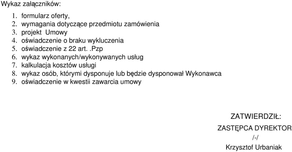 wykaz wykonanych/wykonywanych usług 7. kalkulacja kosztów usługi 8.