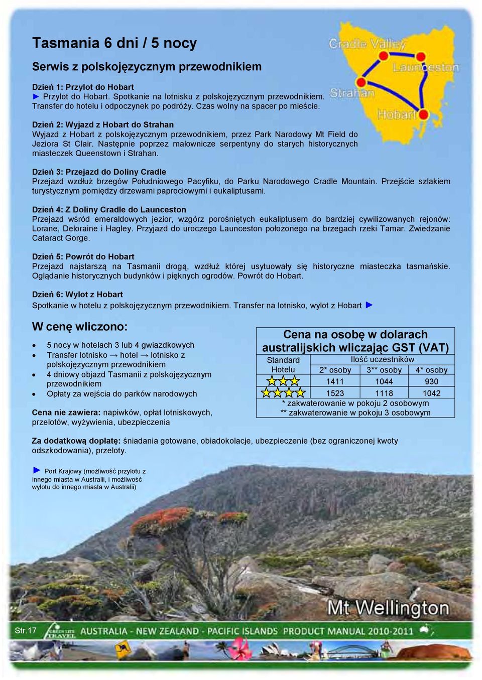 Dzień 2: Wyjazd z Hobart do Strahan Wyjazd z Hobart z polskojęzycznym przewodnikiem, przez Park Narodowy Mt Field do Jeziora St Clair.