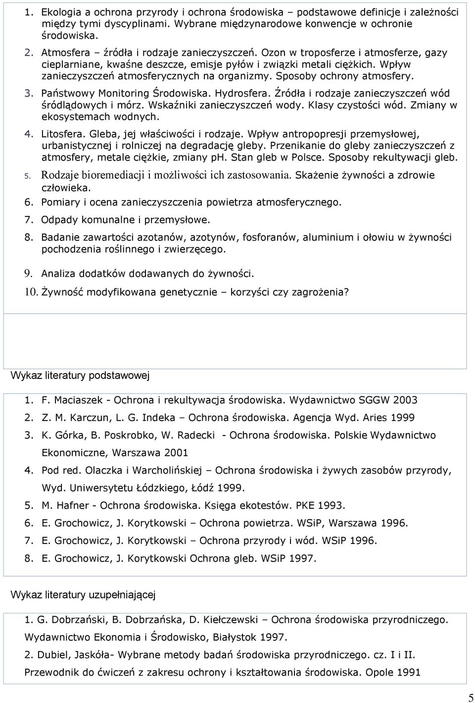 Wpływ zanieczyszczeń atmosferycznych na organizmy. Sposoby ochrony atmosfery. 3. Państwowy Monitoring Środowiska. Hydrosfera. Źródła i rodzaje zanieczyszczeń wód śródlądowych i mórz.