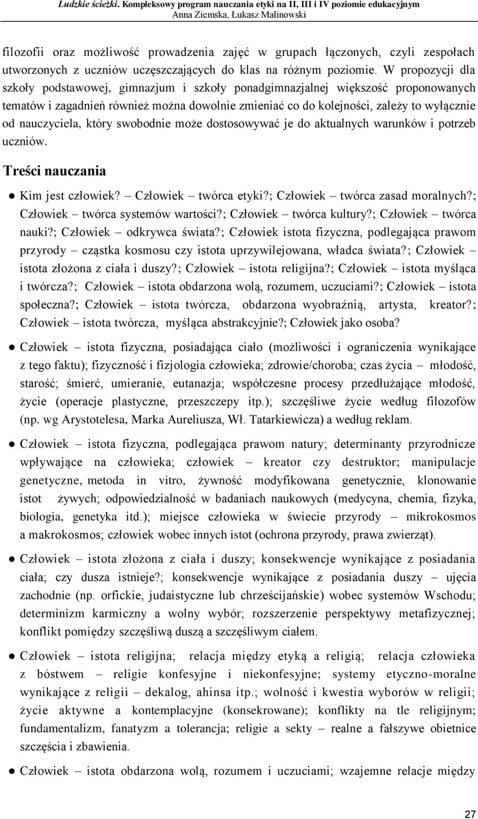 nauczyciela, który swobodnie może dostosowywać je do aktualnych warunków i potrzeb uczniów. Treści nauczania Kim jest człowiek? Człowiek twórca etyki?; Człowiek twórca zasad moralnych?