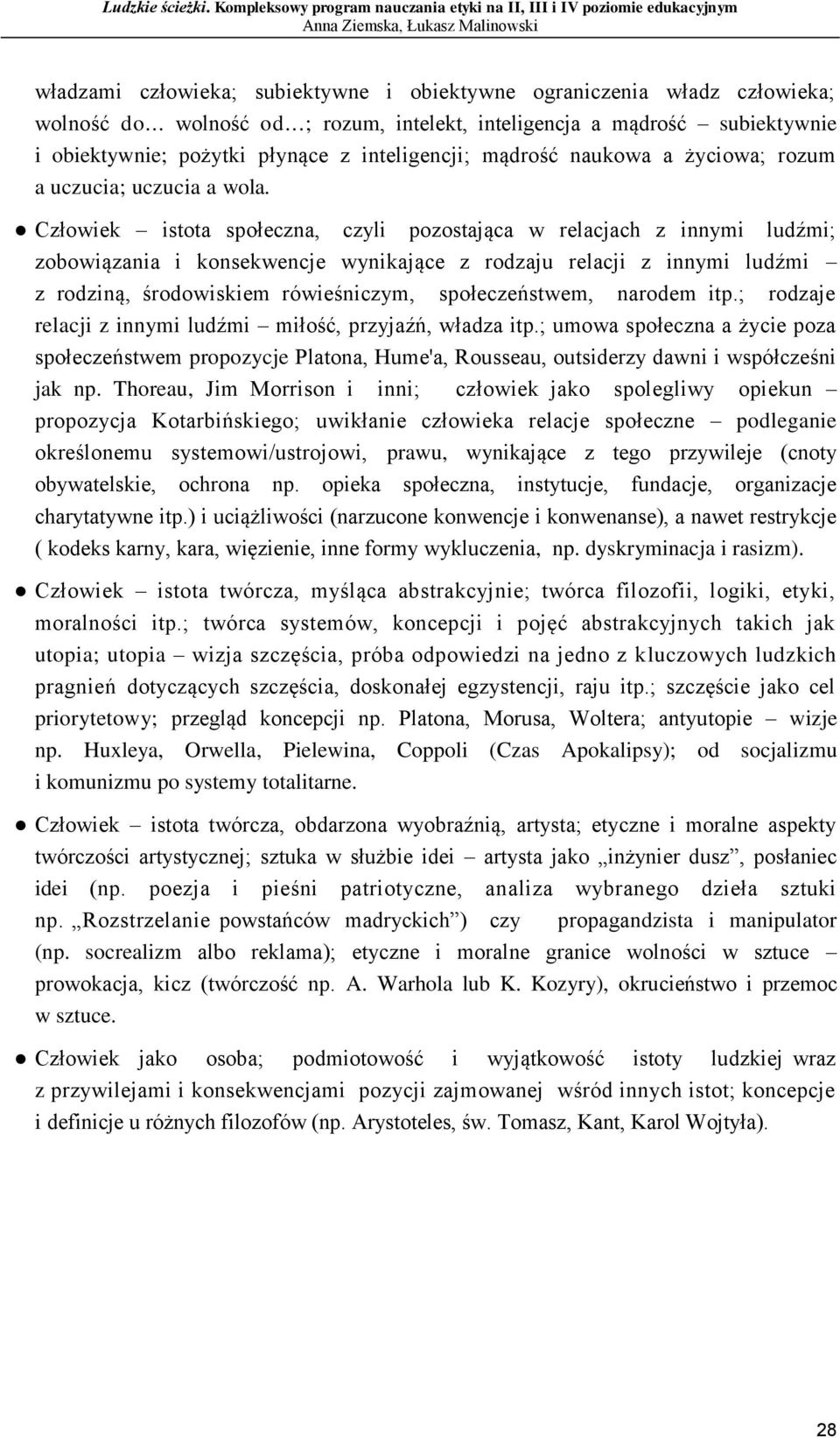 Człowiek istota społeczna, czyli pozostająca w relacjach z innymi ludźmi; zobowiązania i konsekwencje wynikające z rodzaju relacji z innymi ludźmi z rodziną, środowiskiem rówieśniczym,