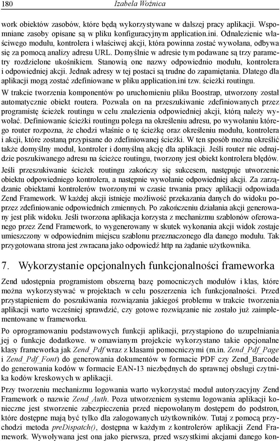 Domyślnie w adresie tym podawane są trzy parametry rozdzielone ukośnikiem. Stanowią one nazwy odpowiednio modułu, kontrolera i odpowiedniej akcji.