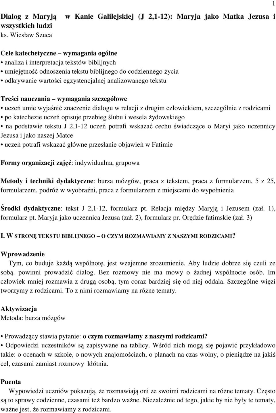 codziennego życia odkrywanie wartości egzystencjalnej analizowanego tekstu Treści nauczania wymagania szczegółowe uczeń umie wyjaśnić znaczenie dialogu w relacji z drugim człowiekiem, szczególnie z