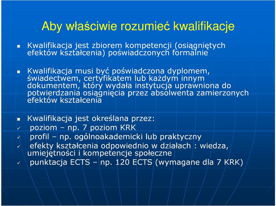 osiągnięcia przez absolwenta zamierzonych efektów kształcenia Kwalifikacja jest określana przez: poziom np. 7 poziom KRK profil np.