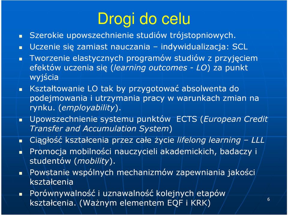 tak by przygotować absolwenta do podejmowania i utrzymania pracy w warunkach zmian na rynku. (employability employability).