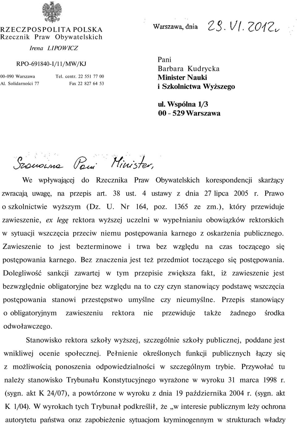 Wspólna 1/3 00-529 Warszawa We wpływającej do Rzecznika Praw Obywatelskich korespondencji skarżący zwracają uwagę, na przepis art. 38 ust. 4 ustawy z dnia 27 lipca 2005 r.
