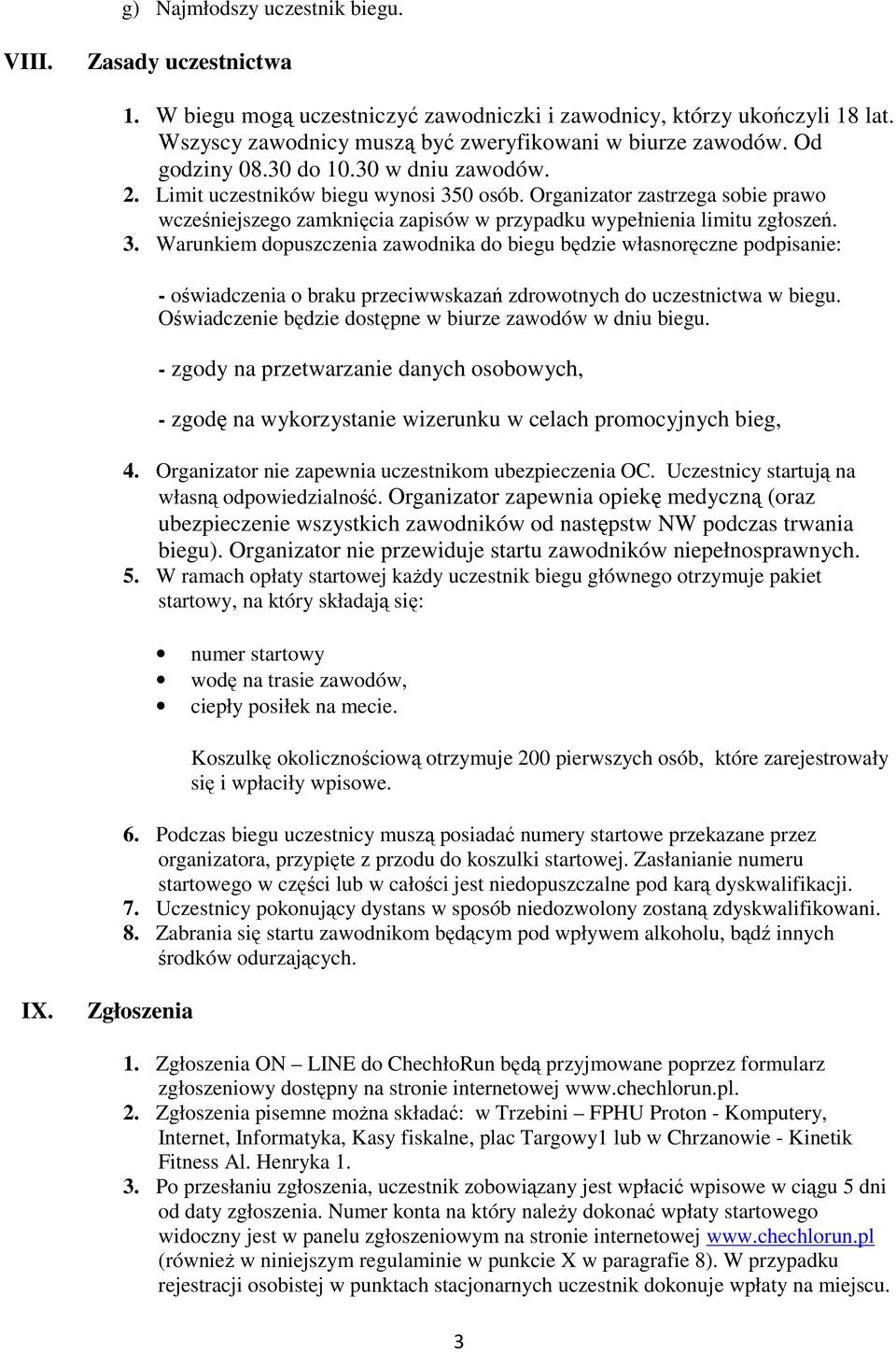 0 osób. Organizator zastrzega sobie prawo wcześniejszego zamknięcia zapisów w przypadku wypełnienia limitu zgłoszeń. 3.