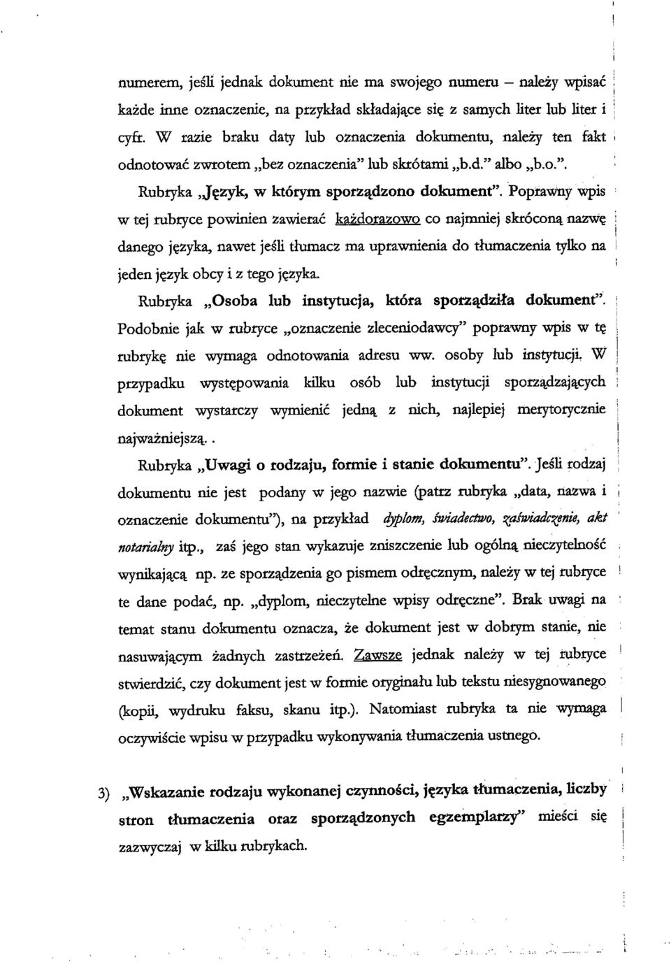 Poprawny wpis w tej rubryce powlnien zawierac kazdorazowo co najnmiej skrocon^ nazw? ; danego j?zyka, nawet jesli tlumacz ma uprawnienia do tiumaczenia tylko na I jeden j?zyk obq^ i z tego j^zyka.