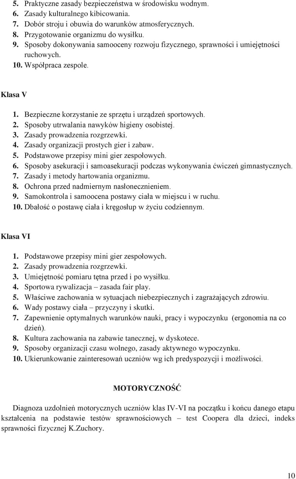 Sposoby utrwalania nawyków higieny osobistej. 3. Zasady prowadzenia rozgrzewki. 4. Zasady organizacji prostych gier i zabaw. 5. Podstawowe przepisy mini gier zespołowych. 6.