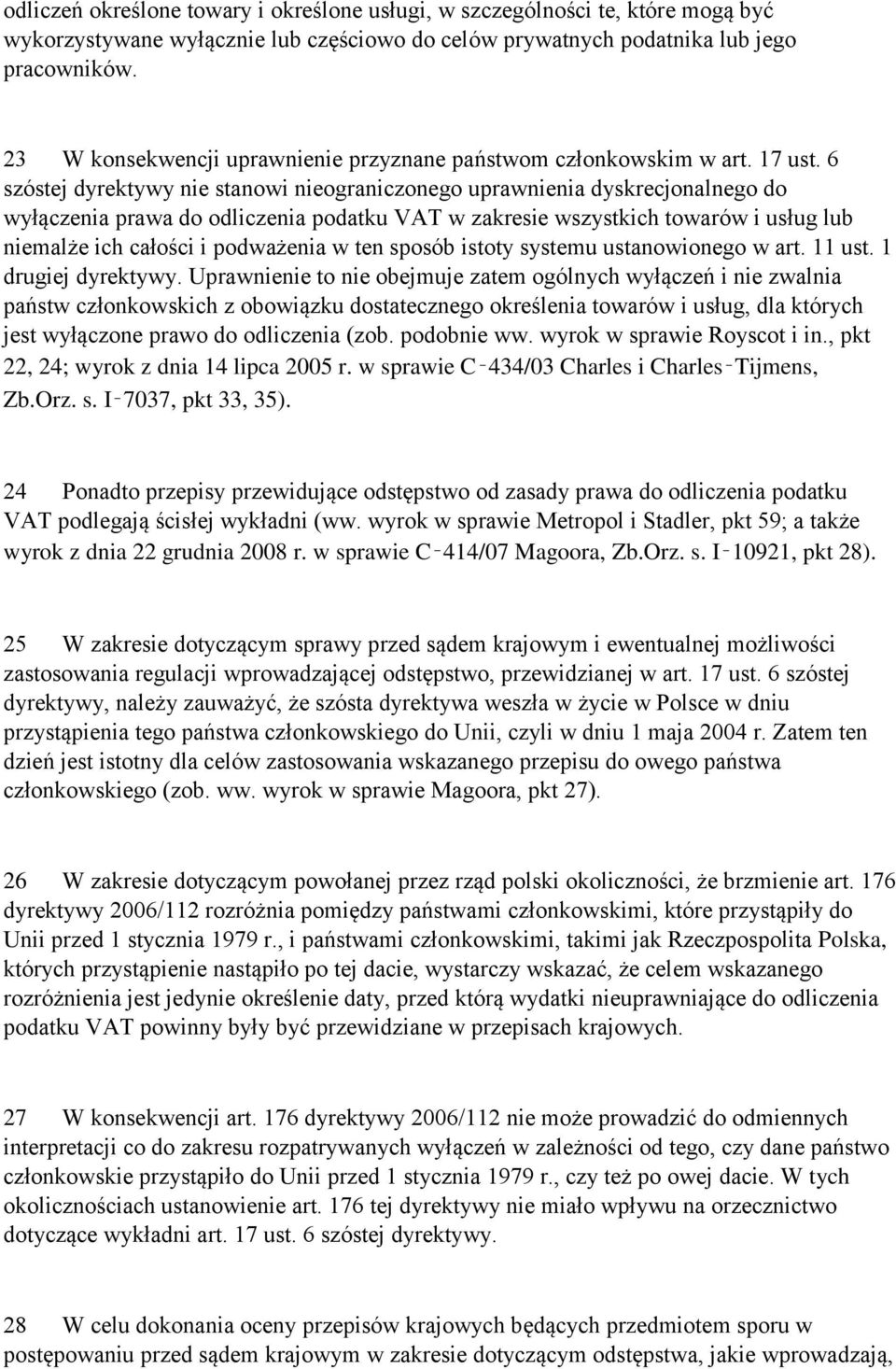 6 szóstej dyrektywy nie stanowi nieograniczonego uprawnienia dyskrecjonalnego do wyłączenia prawa do odliczenia podatku VAT w zakresie wszystkich towarów i usług lub niemalże ich całości i podważenia