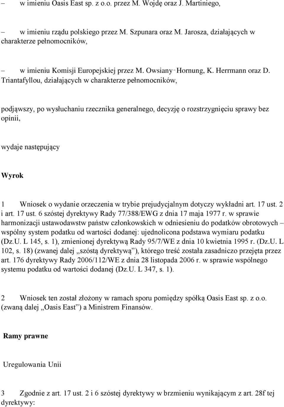 Triantafyllou, działających w charakterze pełnomocników, podjąwszy, po wysłuchaniu rzecznika generalnego, decyzję o rozstrzygnięciu sprawy bez opinii, wydaje następujący Wyrok 1 Wniosek o wydanie