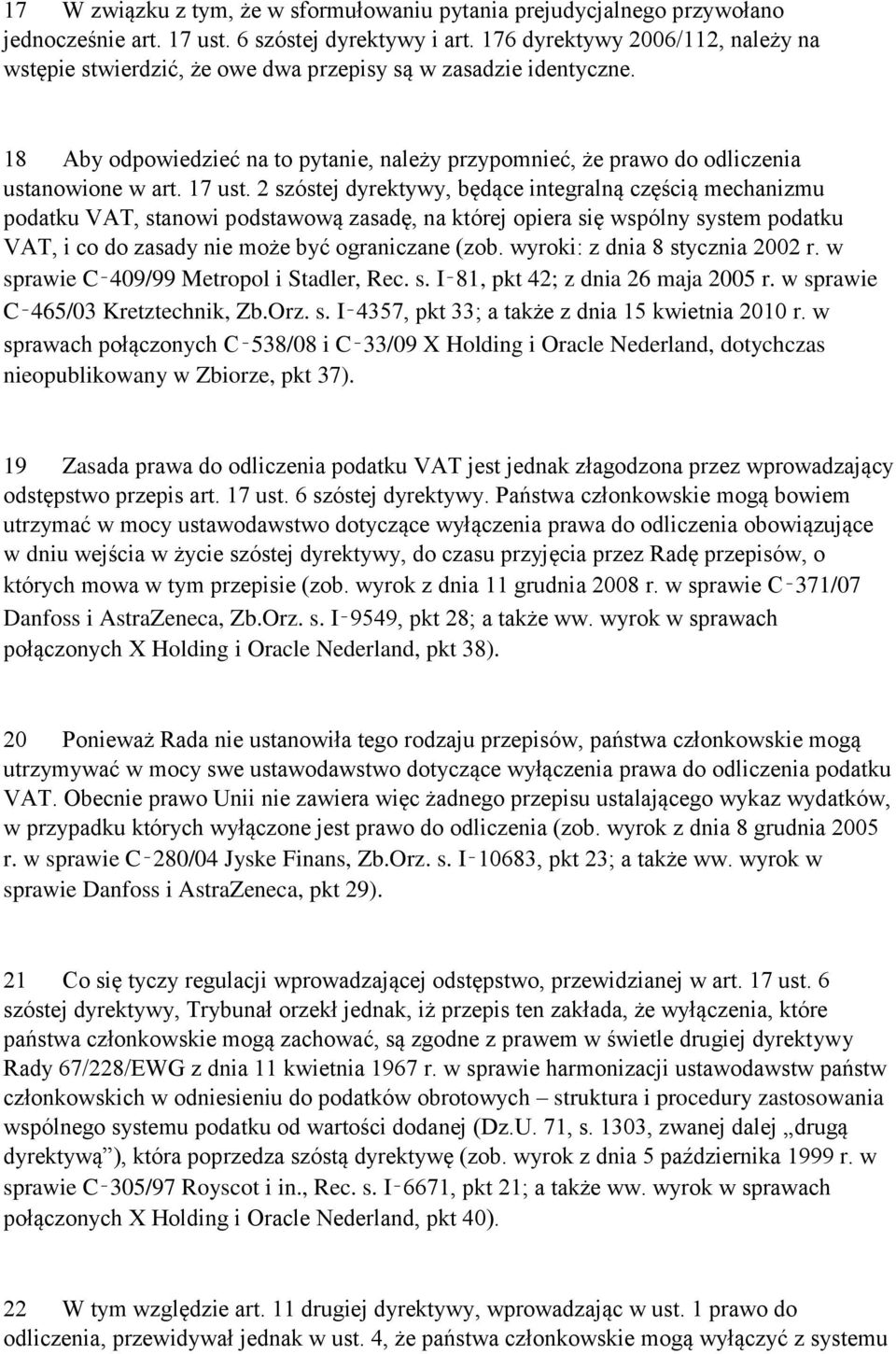 17 ust. 2 szóstej dyrektywy, będące integralną częścią mechanizmu podatku VAT, stanowi podstawową zasadę, na której opiera się wspólny system podatku VAT, i co do zasady nie może być ograniczane (zob.