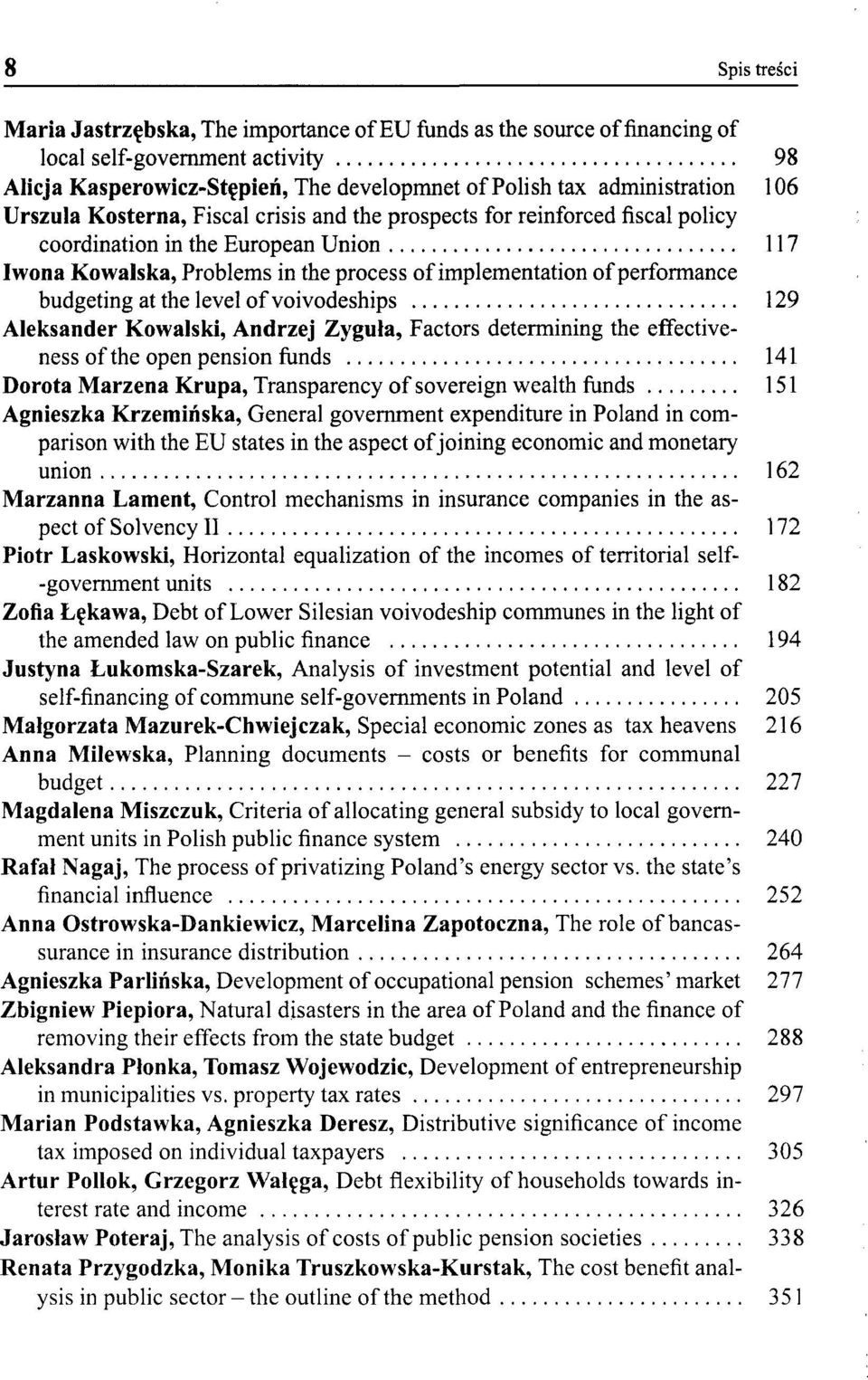 budgeting at the level of voivodeships 129 Aleksander Kowalski, Andrzej Zyguła, Factors determining the effectiveness of the open pension funds 141 Dorota Marzena Krupa, Transparency of sovereign