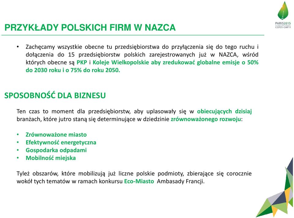 SPOSOBNOŚĆ DLA BIZNESU Ten czas to moment dla przedsiębiorstw, aby uplasowały się w obiecujących dzisiaj branżach, które jutro staną się determinujące w dziedzinie zrównoważonego