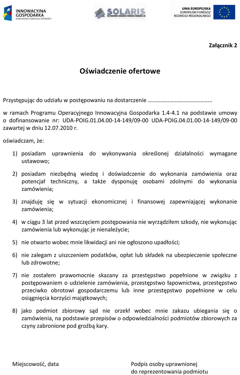 oświadczam, że: 1) posiadam uprawnienia do wykonywania określonej działalności wymagane ustawowo; 2) posiadam niezbędną wiedzę i doświadczenie do wykonania zamówienia oraz potencjał techniczny, a