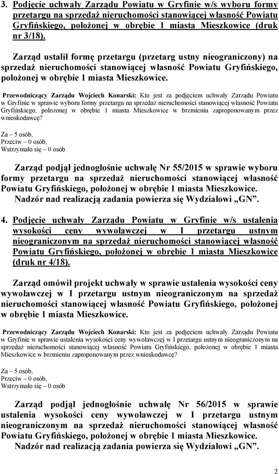 Przewodniczący Zarządu Wojciech Konarski: Kto jest za podjęciem uchwały Zarządu Powiatu w Gryfinie w sprawie wyboru formy przetargu na sprzedaż nieruchomości stanowiącej własność Powiatu