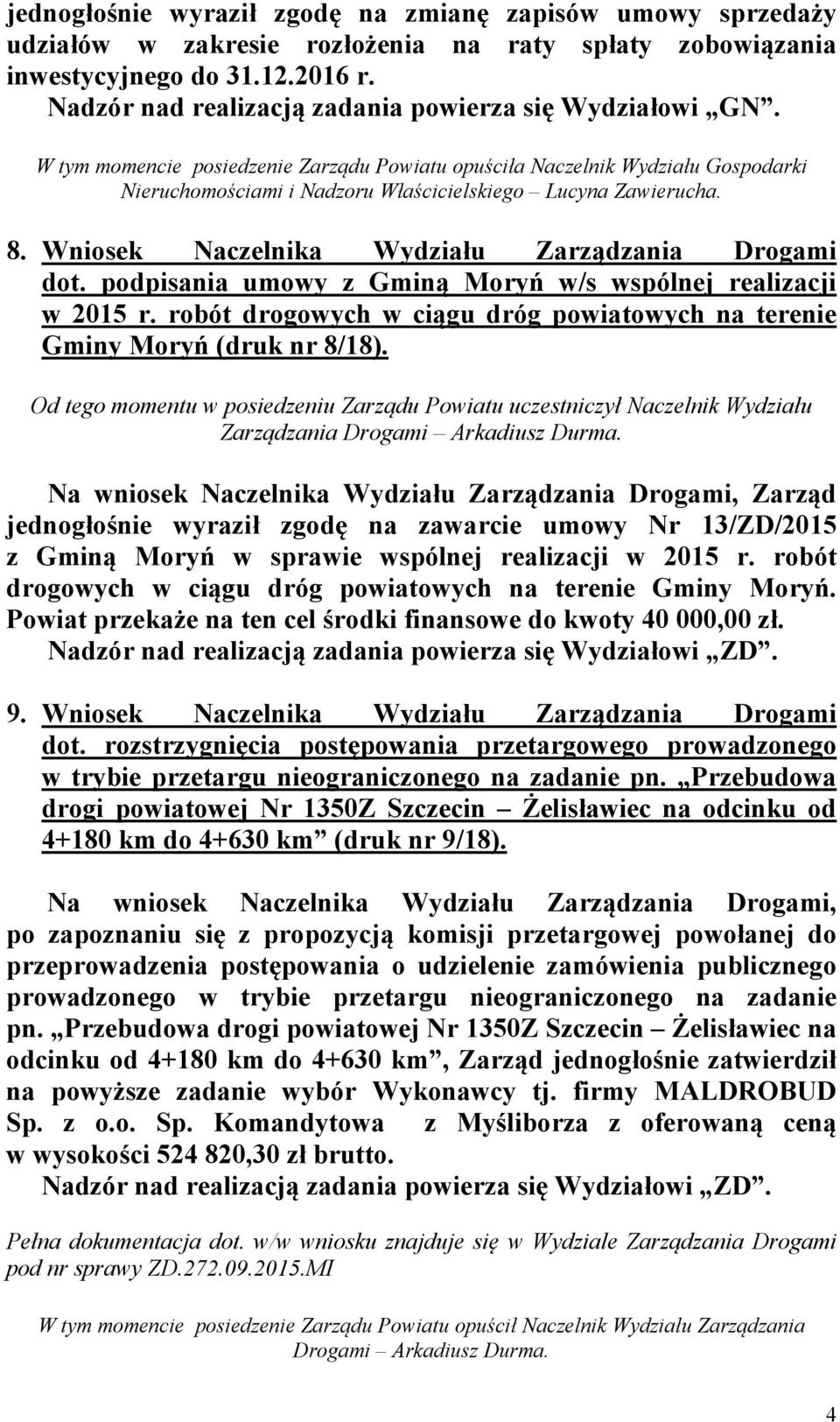 podpisania umowy z Gminą Moryń w/s wspólnej realizacji w 2015 r. robót drogowych w ciągu dróg powiatowych na terenie Gminy Moryń (druk nr 8/18).