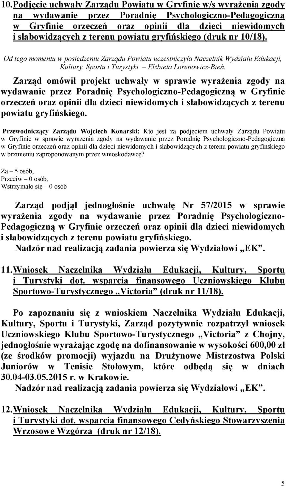 Zarząd omówił projekt uchwały w sprawie wyrażenia zgody na wydawanie przez Poradnię Psychologiczno-Pedagogiczną w Gryfinie orzeczeń oraz opinii dla dzieci niewidomych i słabowidzących z terenu