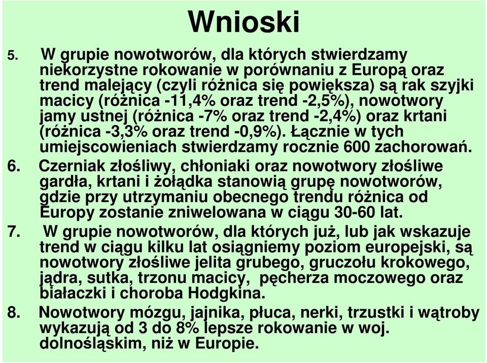 nowotwory jamy ustnej (róŝnica -7% oraz trend -2,4%) oraz krtani (róŝnica -3,3% oraz trend -0,9%). Łącznie w tych umiejscowieniach stwierdzamy rocznie 60