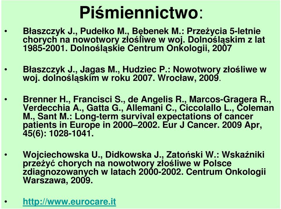 , Marcos-Gragera R., Verdecchia A., Gatta G., Allemani C., Ciccolallo L., Coleman M., Sant M.: Long-term survival expectations of cancer patients in Europe in 2000 2002.