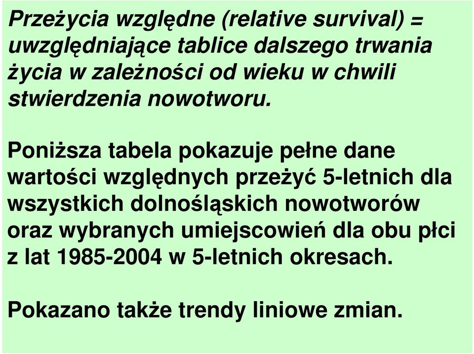 PoniŜsza tabela pokazuje pełne dane wartości względnych przeŝyć 5-letnich dla wszystkich