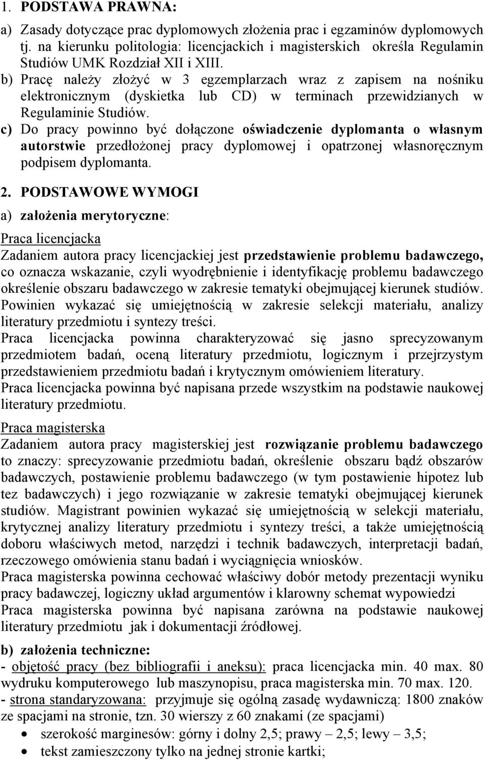 b) Pracę należy złożyć w 3 egzemplarzach wraz z zapisem na nośniku elektronicznym (dyskietka lub CD) w terminach przewidzianych w Regulaminie Studiów.