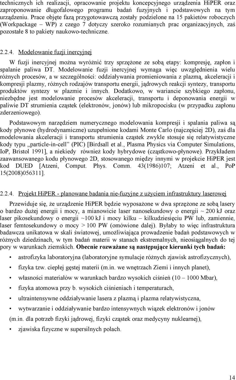 2.2.4. Modelowanie fuzji inercyjnej W fuzji inercyjnej można wyróżnić trzy sprzężone ze sobą etapy: kompresję, zapłon i spalanie paliwa DT.