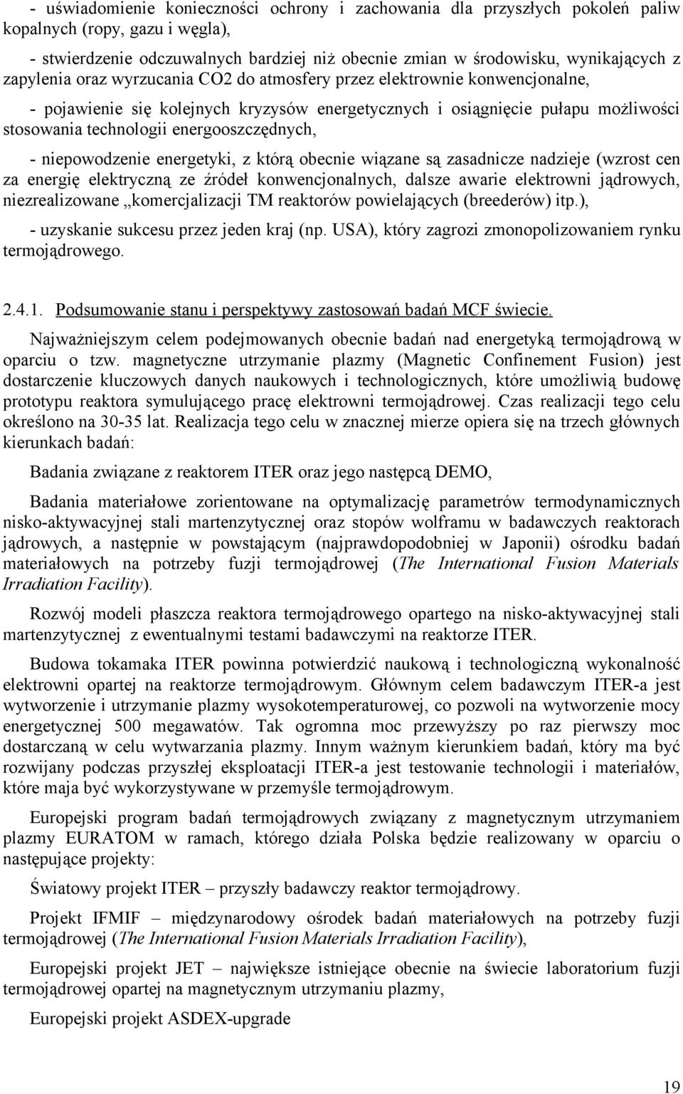 energooszczędnych, - niepowodzenie energetyki, z którą obecnie wiązane są zasadnicze nadzieje (wzrost cen za energię elektryczną ze źródeł konwencjonalnych, dalsze awarie elektrowni jądrowych,