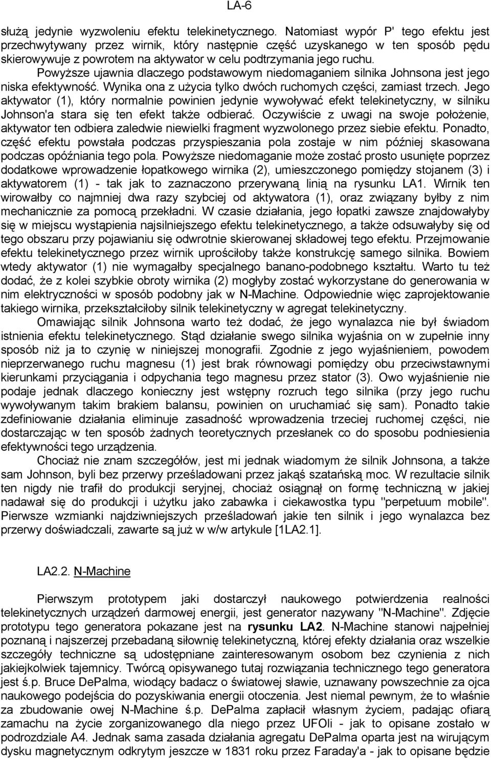 Powyższe ujawnia dlaczego podstawowym niedomaganiem silnika Johnsona jest jego niska efektywność. Wynika ona z użycia tylko dwóch ruchomych części, zamiast trzech.