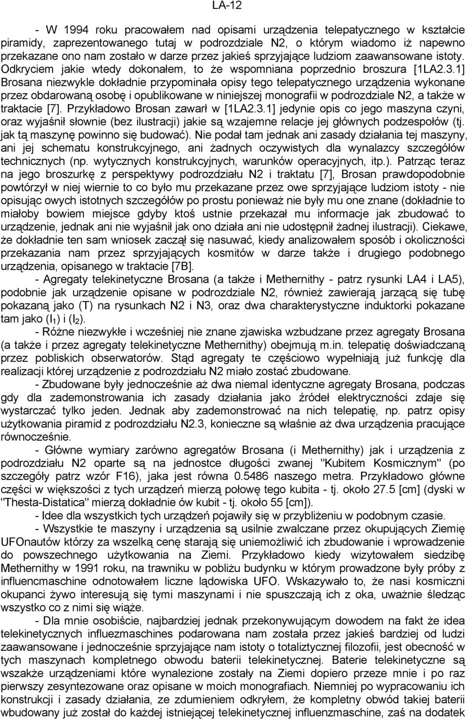 1] Brosana niezwykle dokładnie przypominała opisy tego telepatycznego urządzenia wykonane przez obdarowaną osobę i opublikowane w niniejszej monografii w podrozdziale N2, a także w traktacie [7].