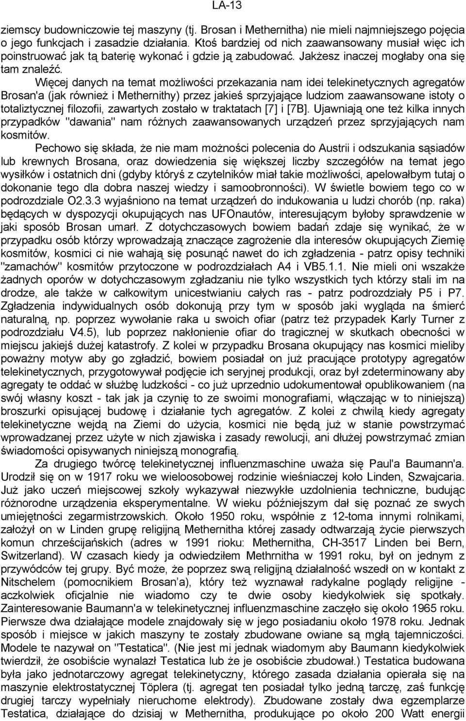 Więcej danych na temat możliwości przekazania nam idei telekinetycznych agregatów Brosan'a (jak również i Methernithy) przez jakieś sprzyjające ludziom zaawansowane istoty o totaliztycznej filozofii,