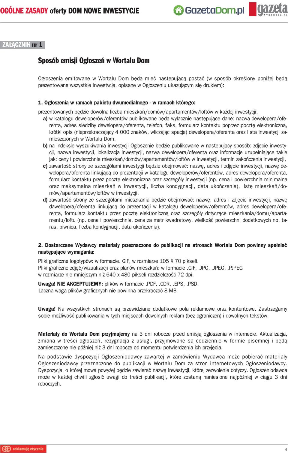 Ogłoszenia w ramach pakietu dwumedialnego - w ramach którego: prezentowanych będzie dowolna liczba mieszkań/domów/apartamentów/loftów w każdej inwestycji, a) w ka ta lo gu de we lo pe rów/ofe ren tów