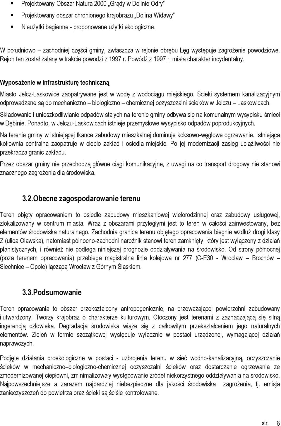 WyposaŜenie w infrastrukturę techniczną Miasto Jelcz-Laskowice zaopatrywane jest w wodę z wodociągu miejskiego.