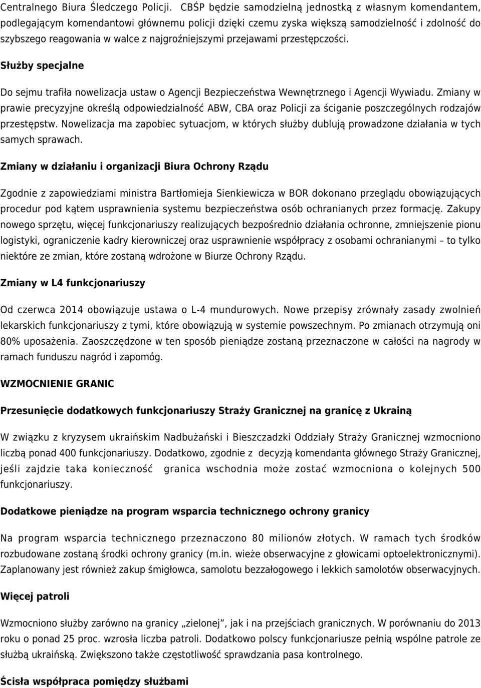 najgroźniejszymi przejawami przestępczości. Służby specjalne Do sejmu trafiła nowelizacja ustaw o Agencji Bezpieczeństwa Wewnętrznego i Agencji Wywiadu.