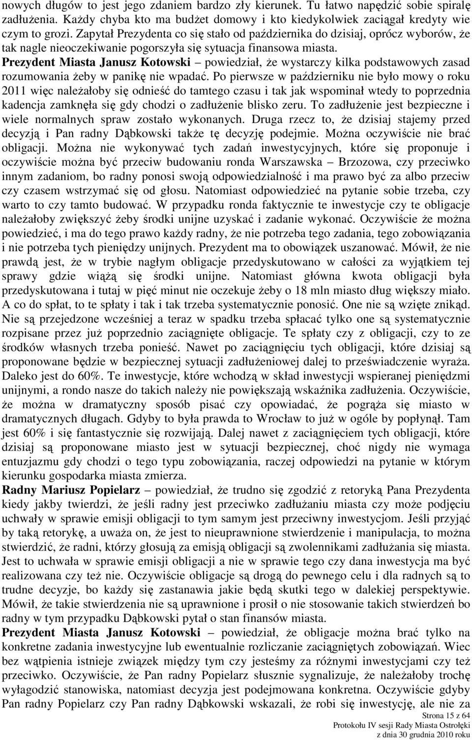 Prezydent Miasta Janusz Kotowski powiedział, że wystarczy kilka podstawowych zasad rozumowania żeby w panikę nie wpadać.