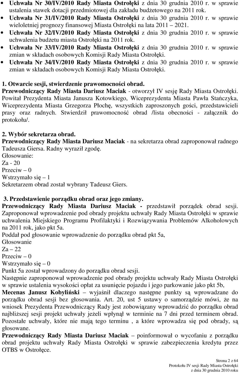 Uchwała Nr 32/IV/2010 Rady Miasta Ostrołęki z dnia 30 grudnia 2010 r. w sprawie uchwalenia budżetu miasta Ostrołęki na 2011 rok. Uchwała Nr 33/IV/2010 Rady Miasta Ostrołęki z dnia 30 grudnia 2010 r.