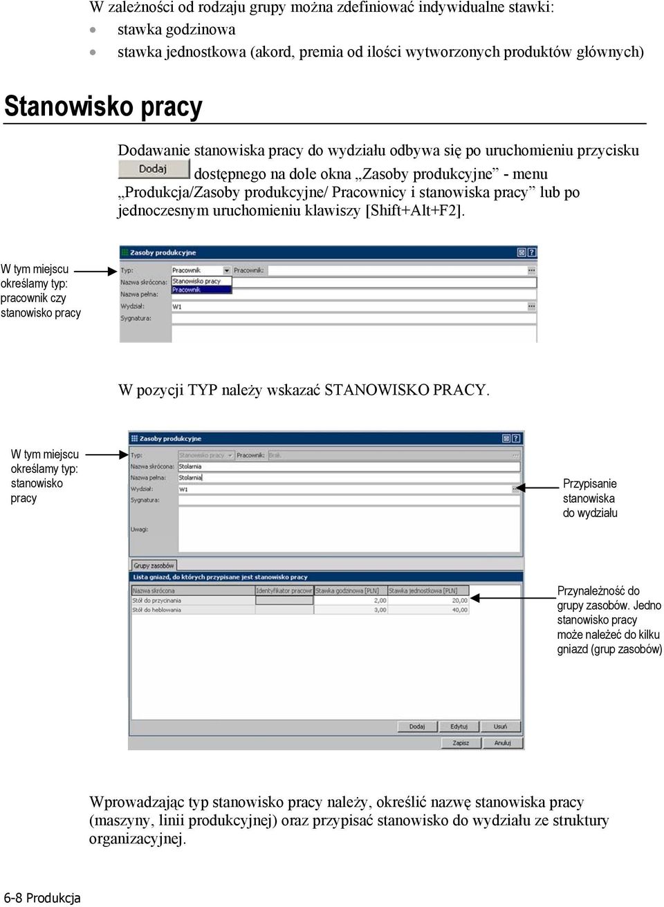 uruchomieniu klawiszy [Shift+Alt+F2]. W tym miejscu określamy typ: pracownik czy stanowisko pracy W pozycji TYP należy wskazać STANOWISKO PRACY.